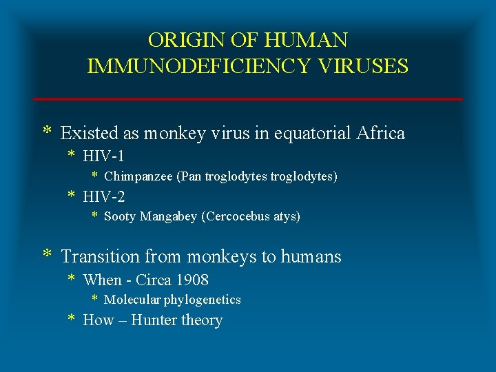 ORIGIN OF HUMAN IMMUNODEFICIENCY VIRUSES * Existed as monkey virus in equatorial Africa *