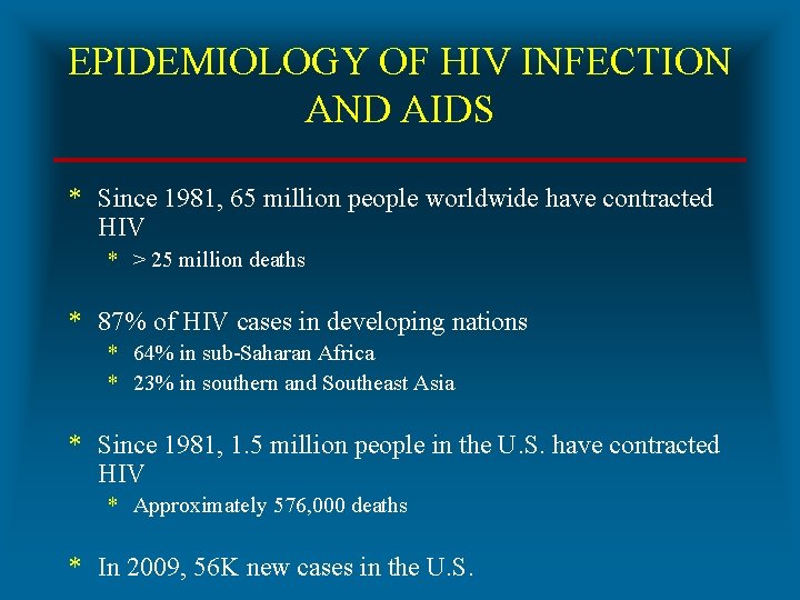 EPIDEMIOLOGY OF HIV INFECTION AND AIDS * Since 1981, 65 million people worldwide have