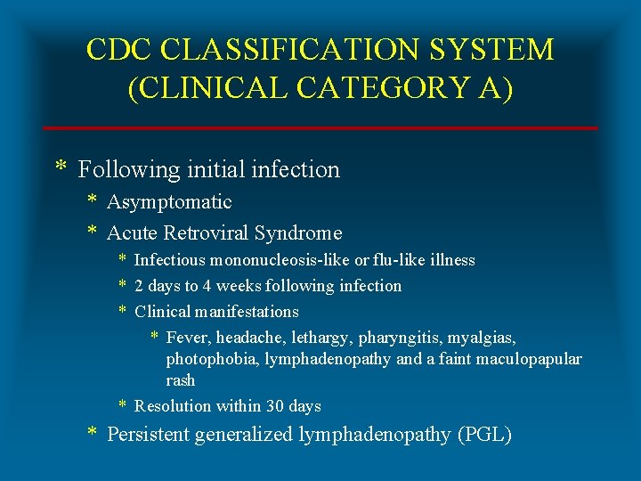 CDC CLASSIFICATION SYSTEM (CLINICAL CATEGORY A) * Following initial infection * Asymptomatic * Acute