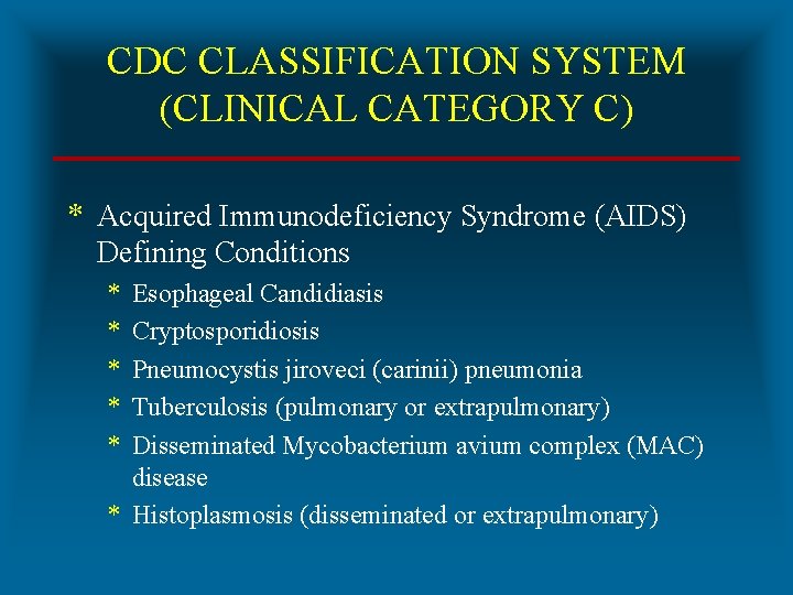 CDC CLASSIFICATION SYSTEM (CLINICAL CATEGORY C) * Acquired Immunodeficiency Syndrome (AIDS) Defining Conditions *