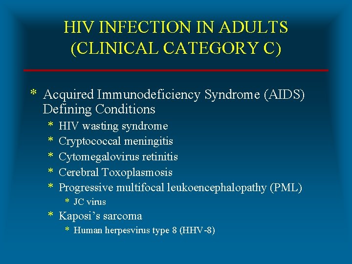 HIV INFECTION IN ADULTS (CLINICAL CATEGORY C) * Acquired Immunodeficiency Syndrome (AIDS) Defining Conditions