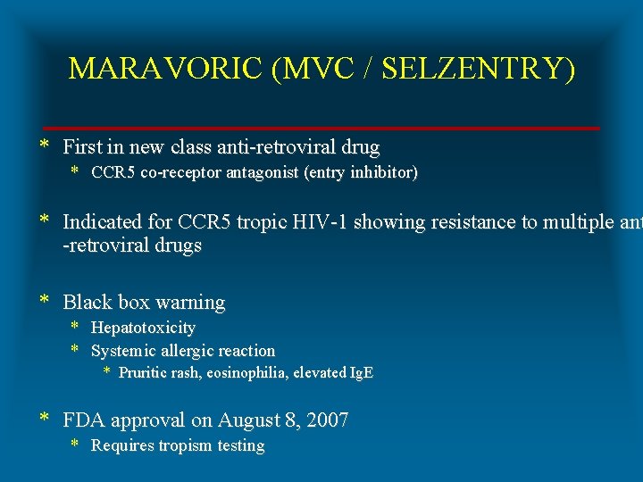 MARAVORIC (MVC / SELZENTRY) * First in new class anti-retroviral drug * CCR 5
