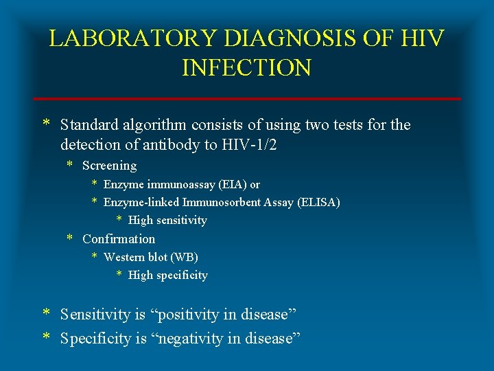 LABORATORY DIAGNOSIS OF HIV INFECTION * Standard algorithm consists of using two tests for