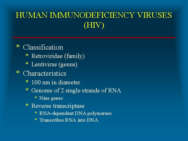 HUMAN IMMUNODEFICIENCY VIRUSES (HIV) * Classification * Retroviridae (family) * Lentivirus (genus) * Characteristics