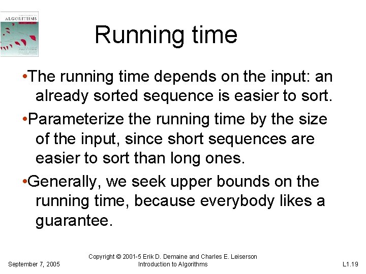 Running time • The running time depends on the input: an already sorted sequence