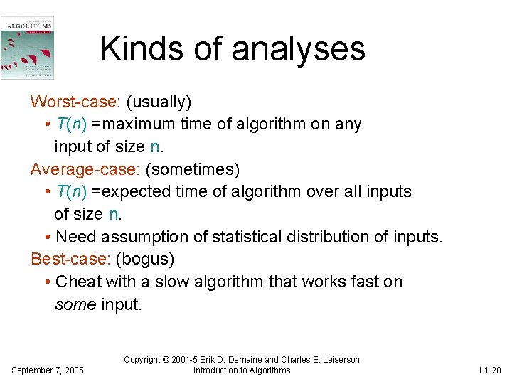 Kinds of analyses Worst-case: (usually) • T(n) =maximum time of algorithm on any input Kinds of analyses Worst-case: (usually) • T(n) =maximum time of algorithm on any input