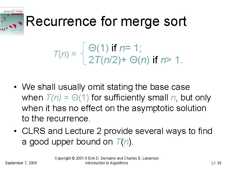 Recurrence for merge sort T(n) = Θ(1) if n= 1; 2 T(n/2)+ Θ(n) if