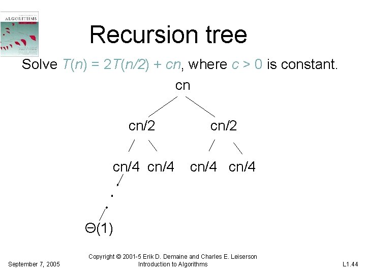 Recursion tree Solve T(n) = 2 T(n/2) + cn, where c > 0 is