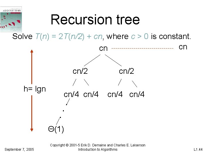 Recursion tree Solve T(n) = 2 T(n/2) + cn, where c > 0 is