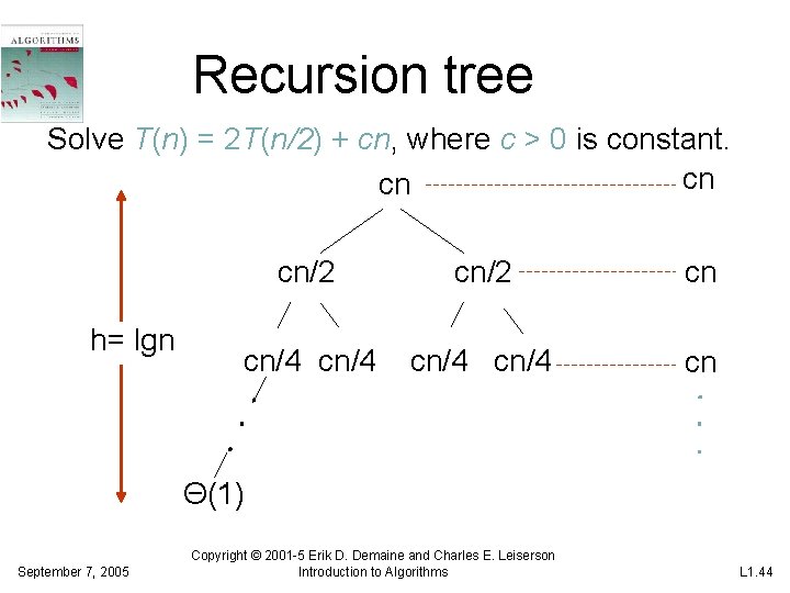 Recursion tree Solve T(n) = 2 T(n/2) + cn, where c > 0 is