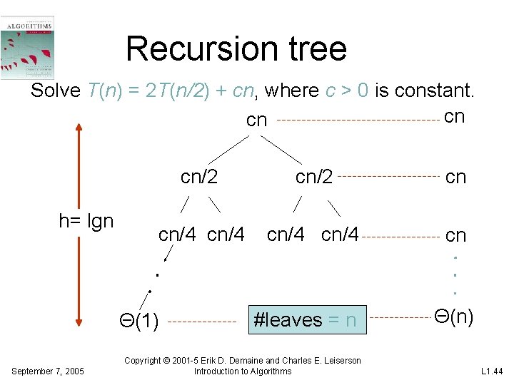 Recursion tree Solve T(n) = 2 T(n/2) + cn, where c > 0 is