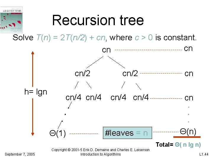 Recursion tree Solve T(n) = 2 T(n/2) + cn, where c > 0 is Recursion tree Solve T(n) = 2 T(n/2) + cn, where c > 0 is
