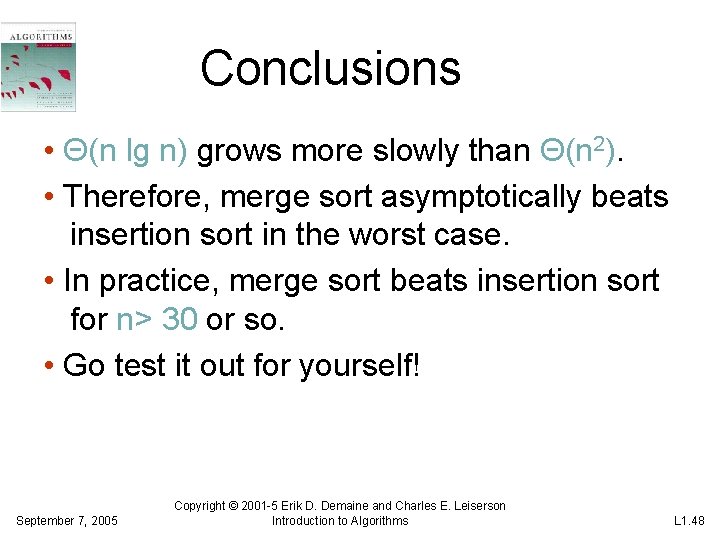 Conclusions • Θ(n lg n) grows more slowly than Θ(n 2). • Therefore, merge