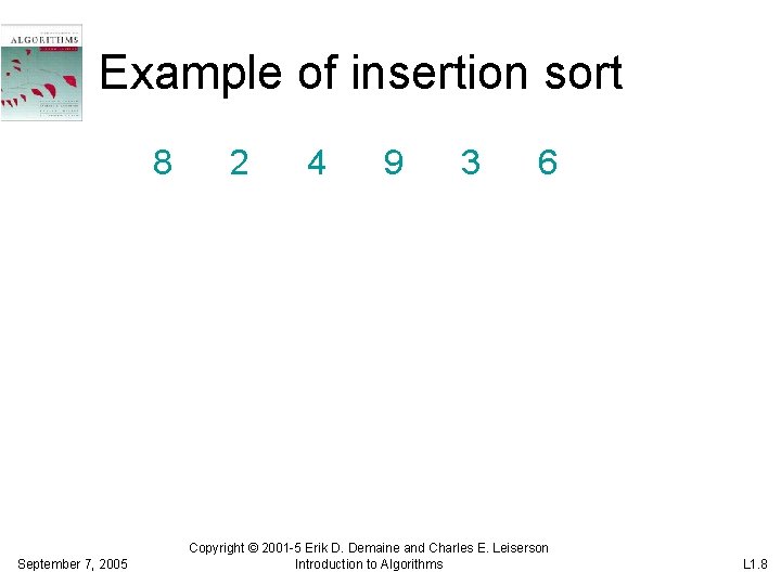 Example of insertion sort 8 September 7, 2005 2 4 9 3 6 Copyright