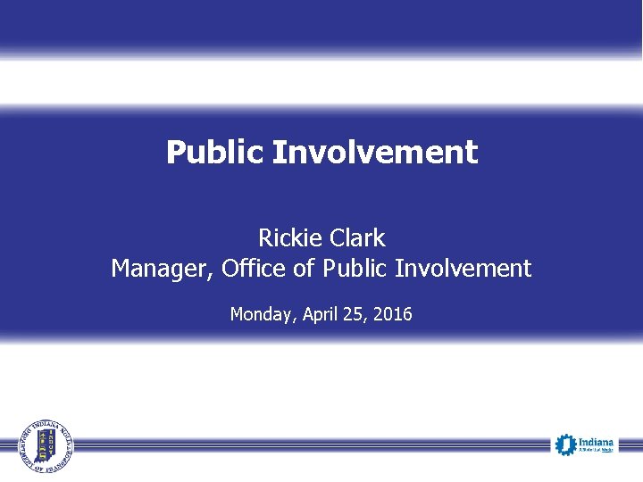 Public Involvement Rickie Clark Manager, Office of Public Involvement Monday, April 25, 2016 