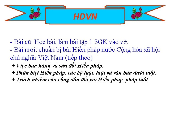 HDVN - Bài cũ: Học bài, làm bài tập 1 SGK vào vở. -