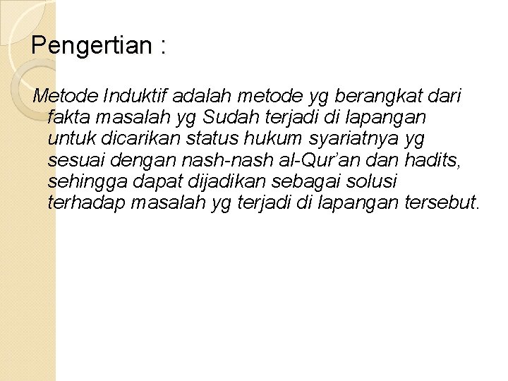 Pengertian : Metode Induktif adalah metode yg berangkat dari fakta masalah yg Sudah terjadi