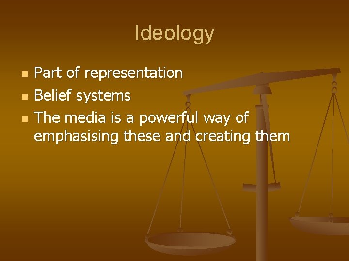 Ideology n n n Part of representation Belief systems The media is a powerful