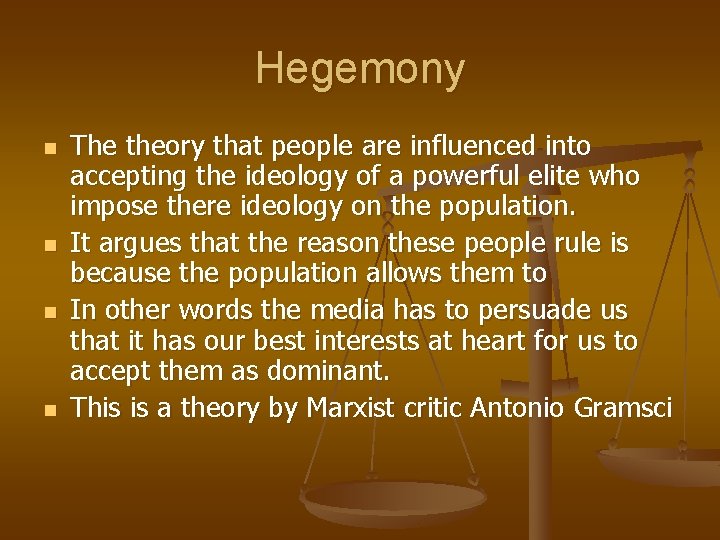Hegemony n n The theory that people are influenced into accepting the ideology of
