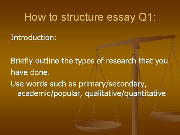 How to structure essay Q 1: Introduction: Briefly outline the types of research that