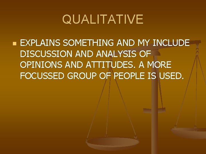 QUALITATIVE n EXPLAINS SOMETHING AND MY INCLUDE DISCUSSION AND ANALYSIS OF OPINIONS AND ATTITUDES.