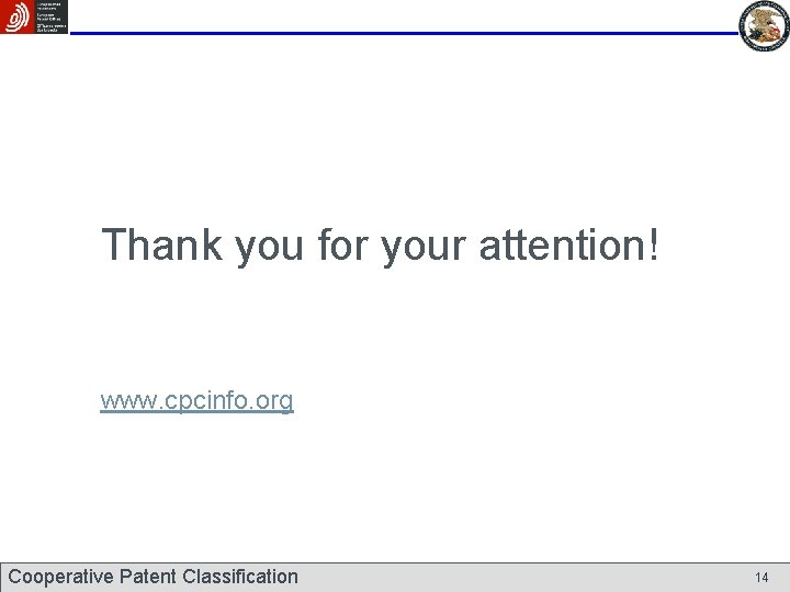 Thank you for your attention! www. cpcinfo. org Cooperative Patent Classification 14 