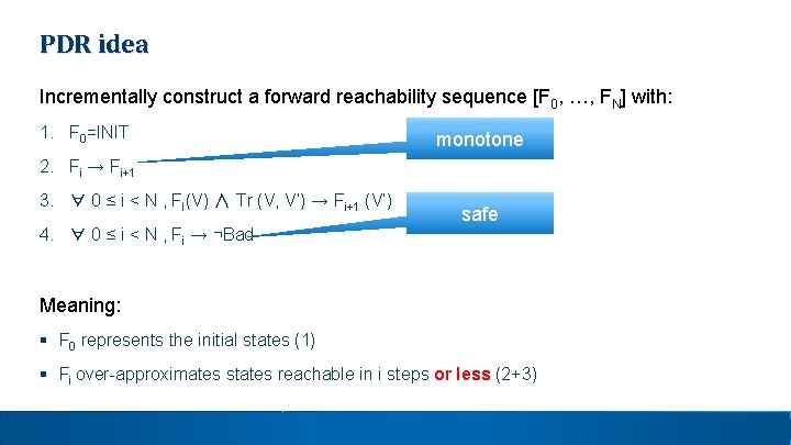 PDR idea Incrementally construct a forward reachability sequence [F 0, …, FN] with: 1.