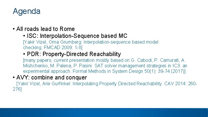 Agenda • All roads lead to Rome • ISC: Interpolation-Sequence based MC [Yakir Vizel, Agenda • All roads lead to Rome • ISC: Interpolation-Sequence based MC [Yakir Vizel,