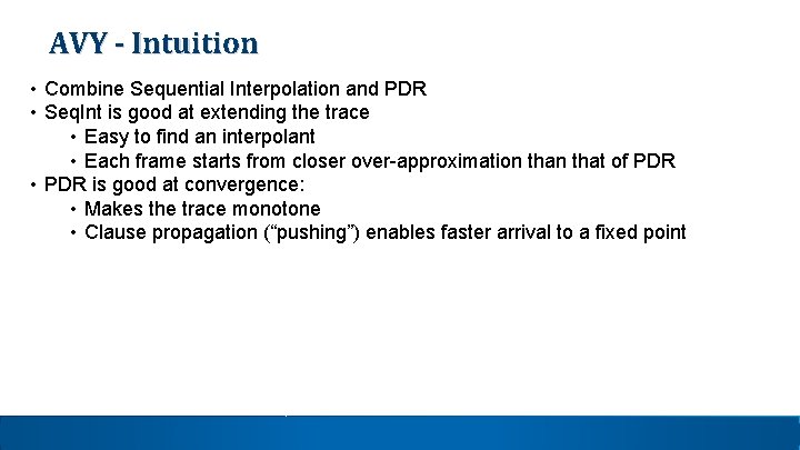 AVY - Intuition • Combine Sequential Interpolation and PDR • Seq. Int is good AVY - Intuition • Combine Sequential Interpolation and PDR • Seq. Int is good