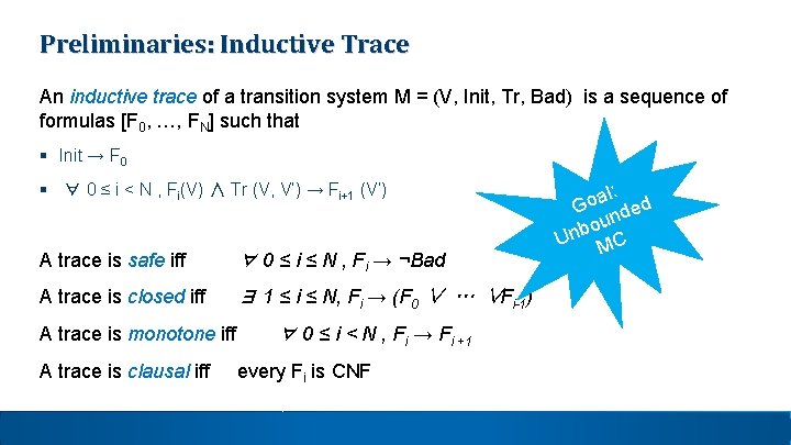 Preliminaries: Inductive Trace An inductive trace of a transition system M = (V, Init, Preliminaries: Inductive Trace An inductive trace of a transition system M = (V, Init,