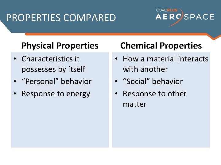 PROPERTIES COMPARED Physical Properties • Characteristics it possesses by itself • “Personal” behavior •