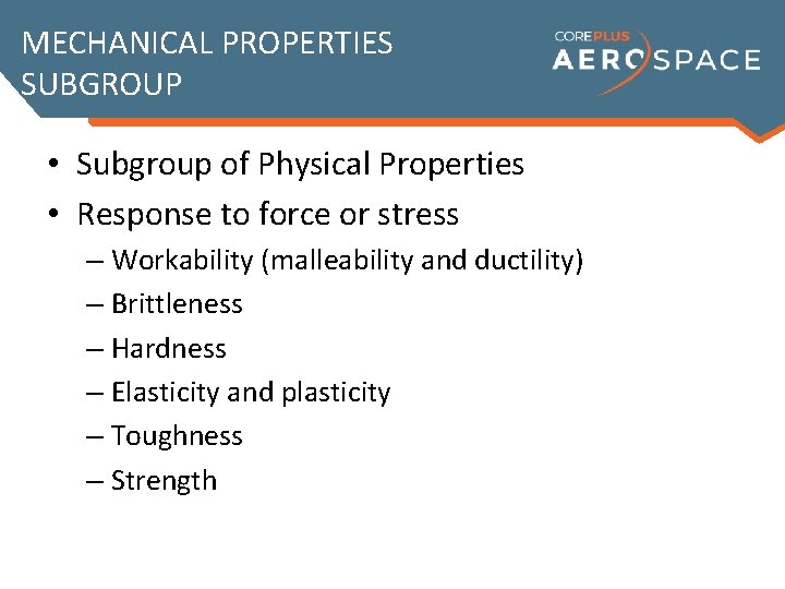 MECHANICAL PROPERTIES SUBGROUP • Subgroup of Physical Properties • Response to force or stress