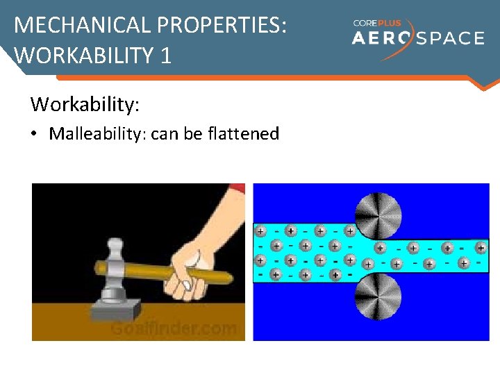 MECHANICAL PROPERTIES: WORKABILITY 1 Workability: • Malleability: can be flattened 
