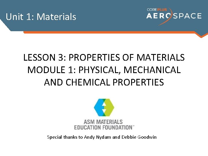 Unit 1: Materials LESSON 3: PROPERTIES OF MATERIALS MODULE 1: PHYSICAL, MECHANICAL AND CHEMICAL