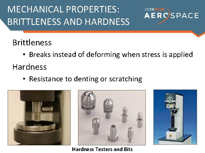 MECHANICAL PROPERTIES: BRITTLENESS AND HARDNESS Brittleness • Breaks instead of deforming when stress is