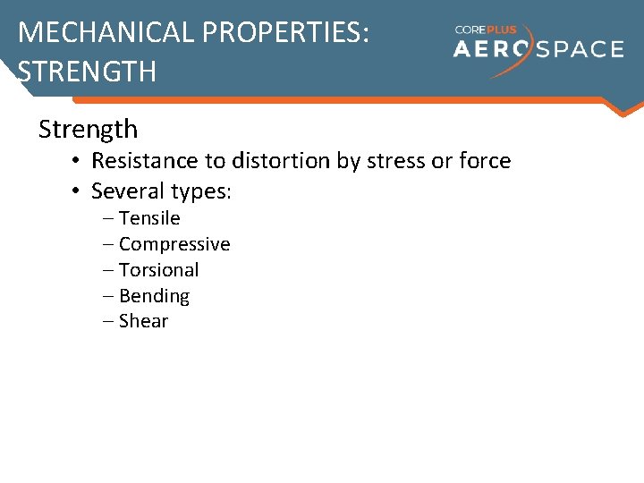 MECHANICAL PROPERTIES: STRENGTH Strength • Resistance to distortion by stress or force • Several
