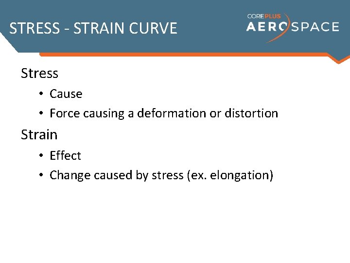 STRESS - STRAIN CURVE Stress • Cause • Force causing a deformation or distortion