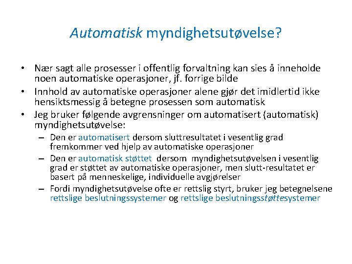 Automatisk myndighetsutøvelse? • Nær sagt alle prosesser i offentlig forvaltning kan sies å inneholde