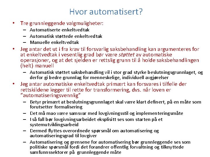 Hvor automatisert? • Tre grunnleggende valgmuligheter: – Automatiserte enkeltvedtak – Automatisk støttede enkeltvedtak –