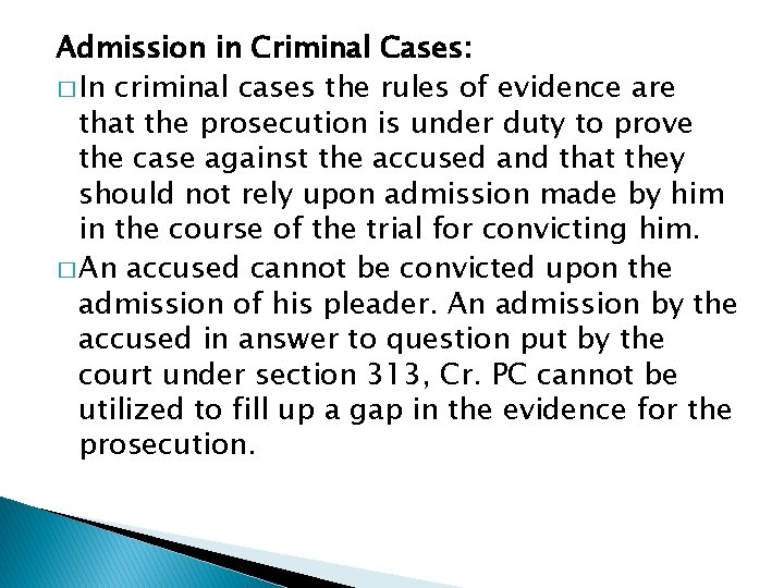 Admission in Criminal Cases: � In criminal cases the rules of evidence are that