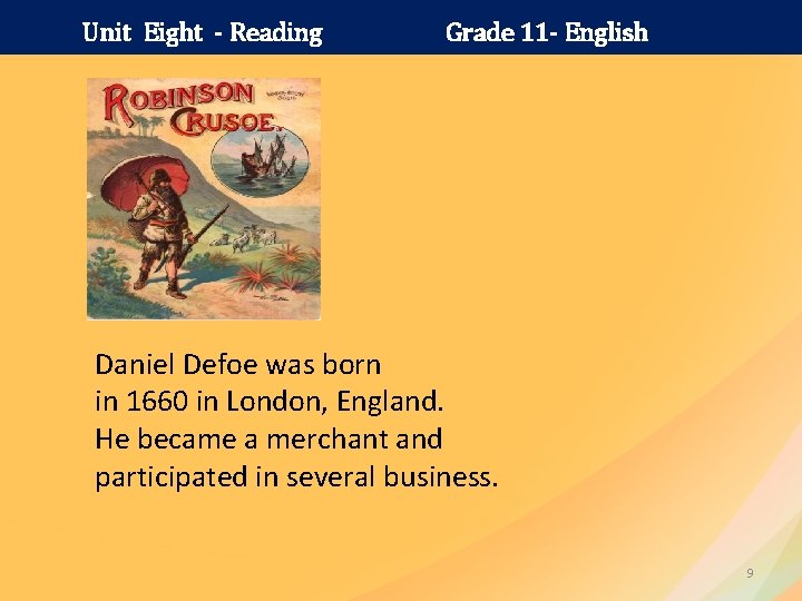 Unit Eight - Reading Grade 11 - English Daniel Defoe was born in 1660