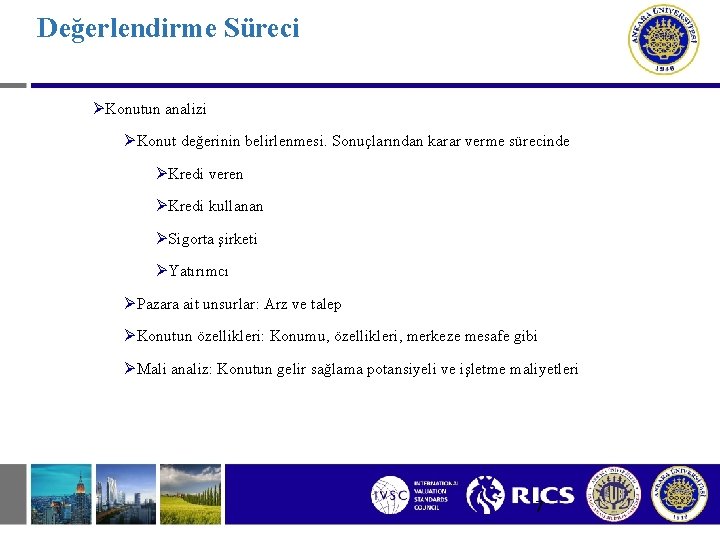 Değerlendirme Süreci ØKonutun analizi ØKonut değerinin belirlenmesi. Sonuçlarından karar verme sürecinde ØKredi veren ØKredi