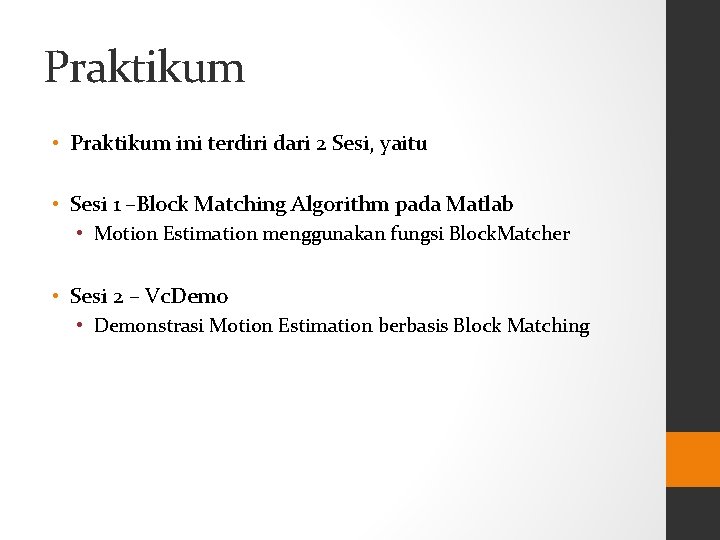 Praktikum • Praktikum ini terdiri dari 2 Sesi, yaitu • Sesi 1 –Block Matching