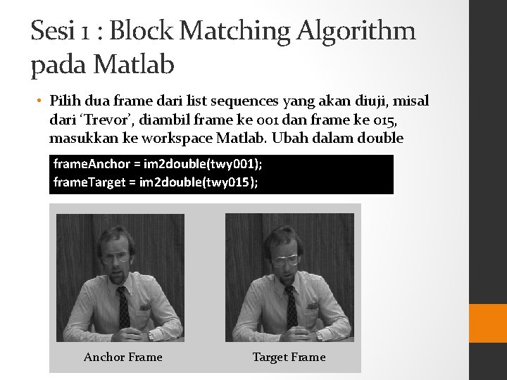 Sesi 1 : Block Matching Algorithm pada Matlab • Pilih dua frame dari list