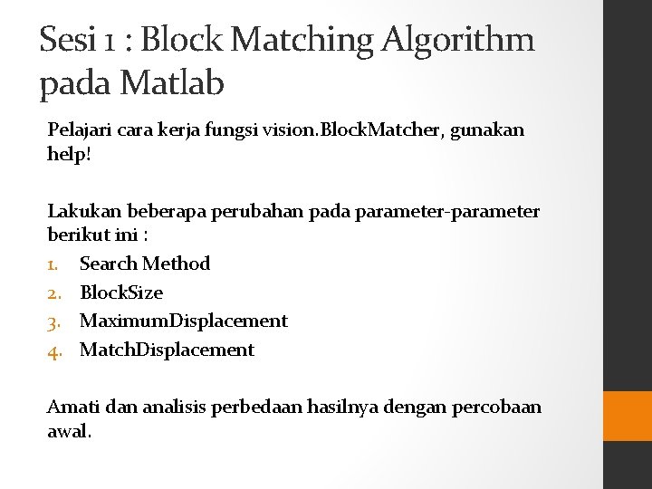 Sesi 1 : Block Matching Algorithm pada Matlab Pelajari cara kerja fungsi vision. Block.