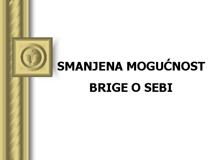 SMANJENA MOGUĆNOST BRIGE O SEBI 