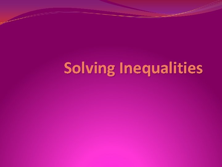 Solving Inequalities 