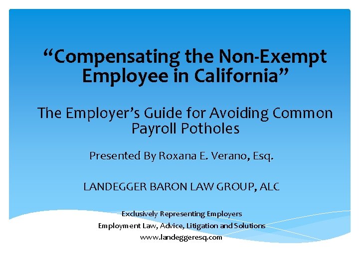 “Compensating the Non-Exempt Employee in California” The Employer’s Guide for Avoiding Common Payroll Potholes