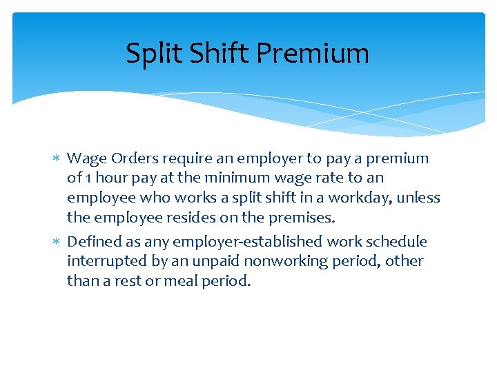 Split Shift Premium Wage Orders require an employer to pay a premium of 1