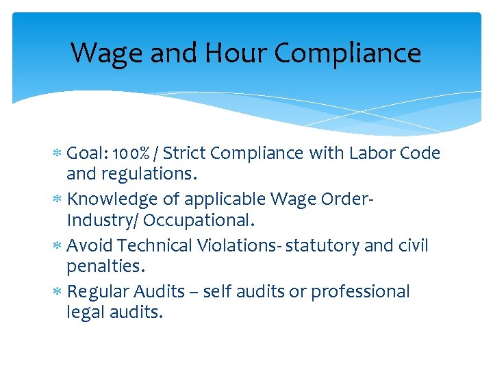 Wage and Hour Compliance Goal: 100% / Strict Compliance with Labor Code and regulations.